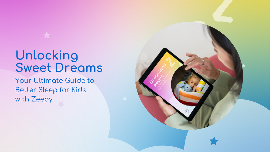 Unlocking Sweet Dreams: The Zeepy Guide to Better Sleep for Kids